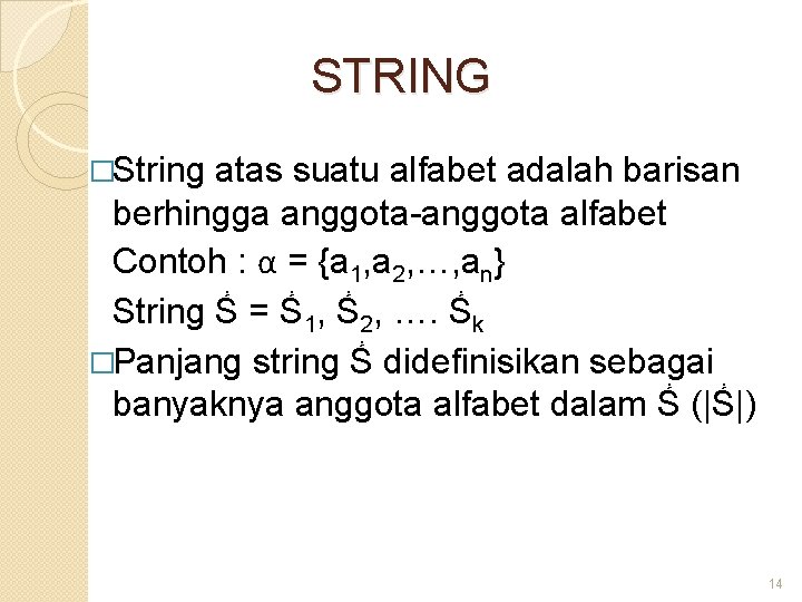 STRING �String atas suatu alfabet adalah barisan berhingga anggota-anggota alfabet Contoh : α =