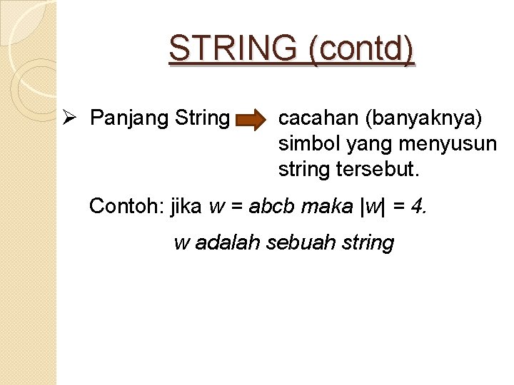 STRING (contd) Ø Panjang String cacahan (banyaknya) simbol yang menyusun string tersebut. Contoh: jika