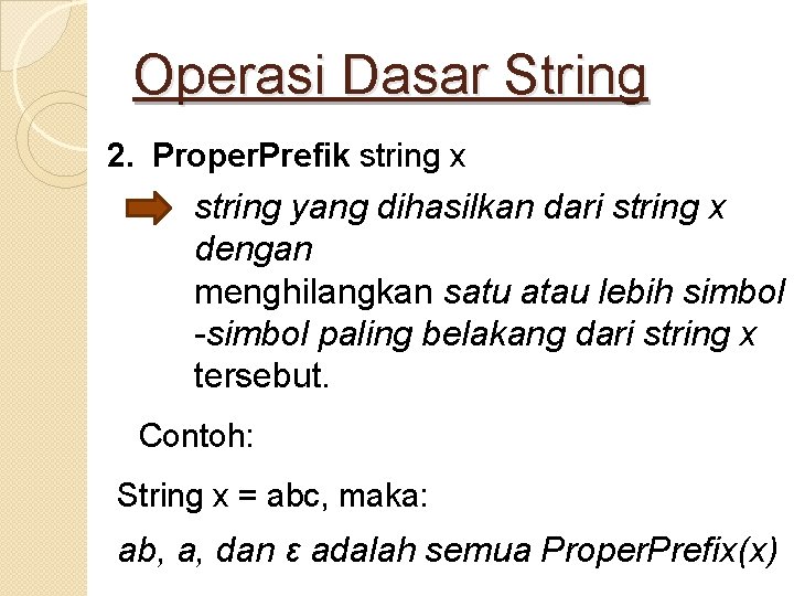 Operasi Dasar String 2. Proper. Prefik string x string yang dihasilkan dari string x
