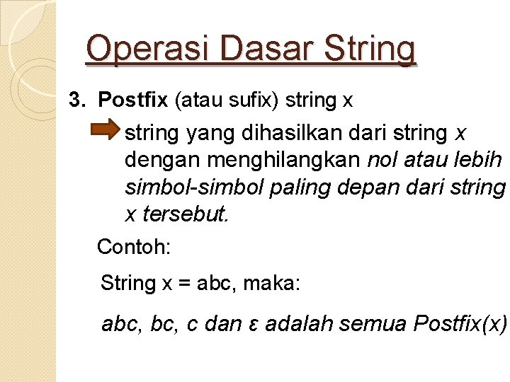 Operasi Dasar String 3. Postfix (atau sufix) string x string yang dihasilkan dari string