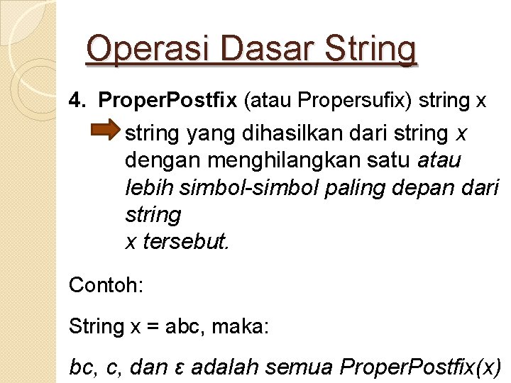Operasi Dasar String 4. Proper. Postfix (atau Propersufix) string x string yang dihasilkan dari