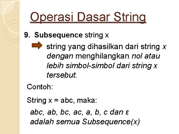 Operasi Dasar String 9. Subsequence string x string yang dihasilkan dari string x dengan