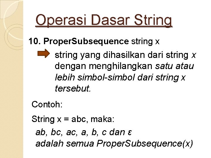 Operasi Dasar String 10. Proper. Subsequence string x string yang dihasilkan dari string x