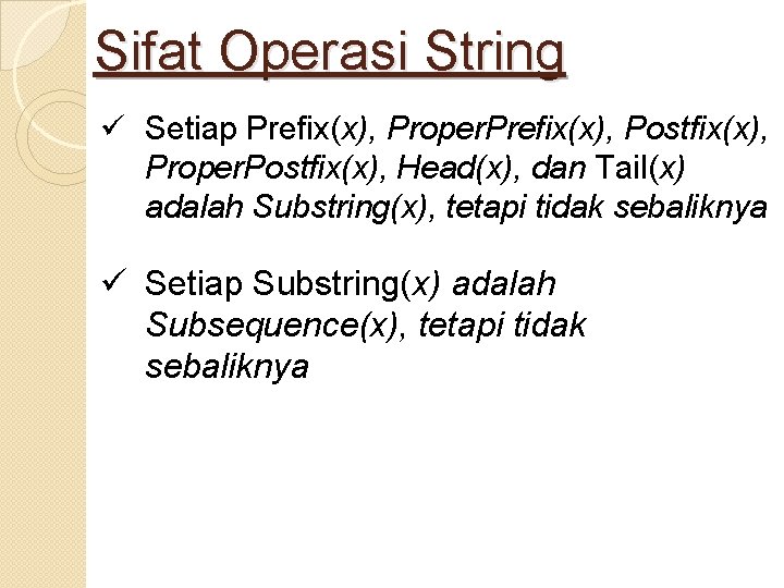Sifat Operasi String ü Setiap Prefix(x), Proper. Prefix(x), Postfix(x), Proper. Postfix(x), Head(x), dan Tail(x)