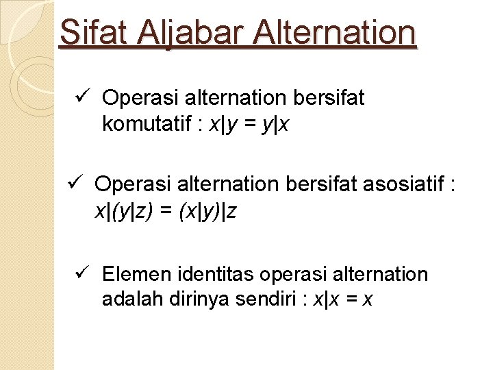 Sifat Aljabar Alternation ü Operasi alternation bersifat komutatif : x|y = y|x ü Operasi