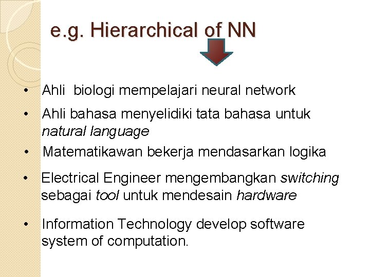 e. g. Hierarchical of NN • Ahli biologi mempelajari neural network • Ahli bahasa