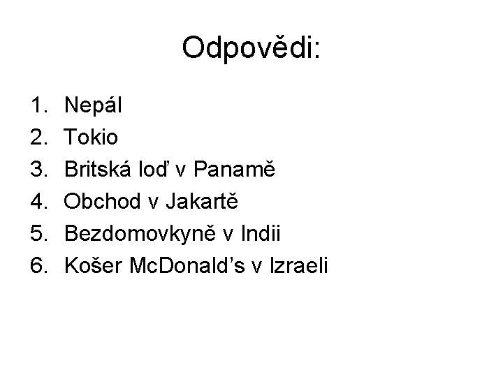 Odpovědi: 1. 2. 3. 4. 5. 6. Nepál Tokio Britská loď v Panamě Obchod