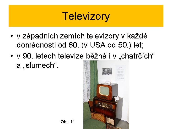 Televizory • v západních zemích televizory v každé domácnosti od 60. (v USA od