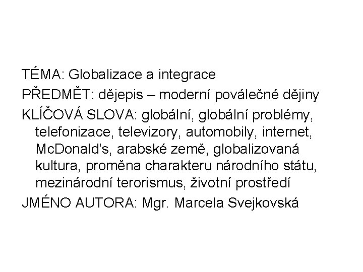 TÉMA: Globalizace a integrace PŘEDMĚT: dějepis – moderní poválečné dějiny KLÍČOVÁ SLOVA: globální, globální