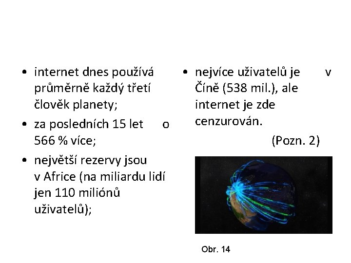  • internet dnes používá • nejvíce uživatelů je v průměrně každý třetí Číně