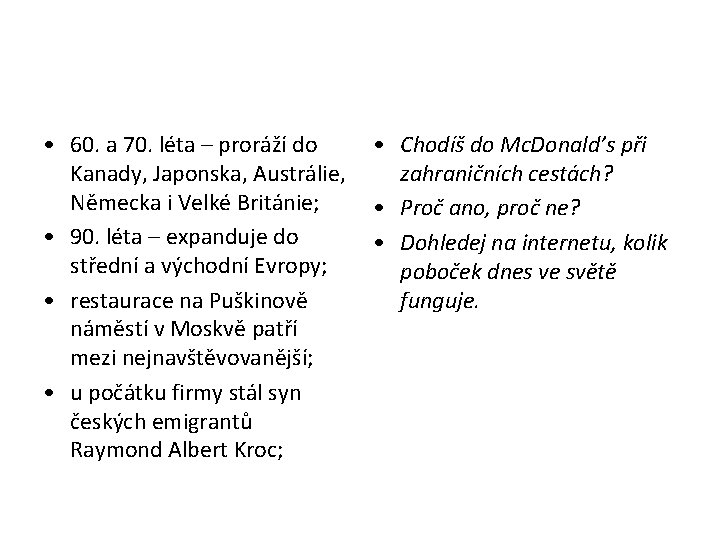  • 60. a 70. léta – proráží do • Chodíš do Mc. Donald’s