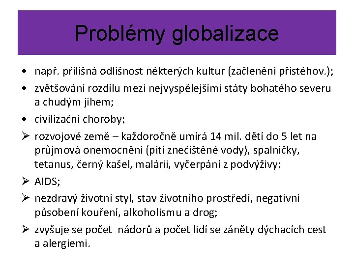 Problémy globalizace • např. přílišná odlišnost některých kultur (začlenění přistěhov. ); • zvětšování rozdílu