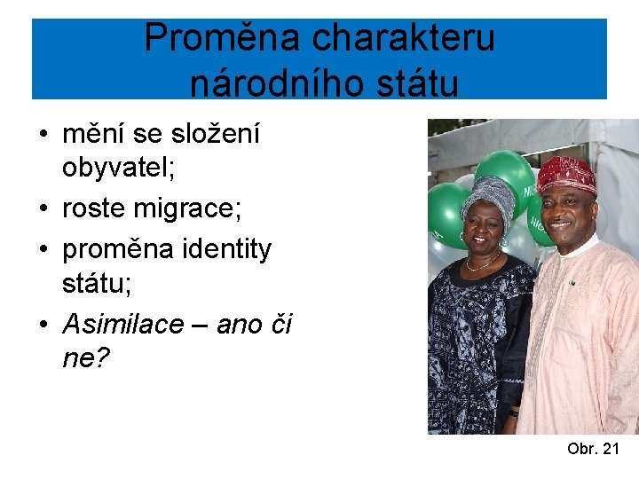 Proměna charakteru národního státu • mění se složení obyvatel; • roste migrace; • proměna