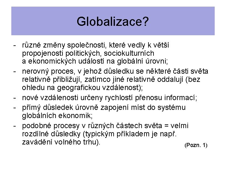 Globalizace? - různé změny společnosti, které vedly k větší propojenosti politických, sociokulturních a ekonomických