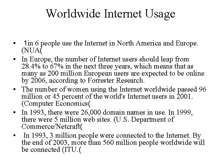  Worldwide Internet Usage • 1 in 6 people use the Internet in North