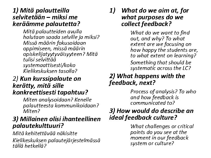 1) Mitä palautteilla selvitetään – miksi me keräämme palautetta? Mitä palautteiden avulla halutaan saada