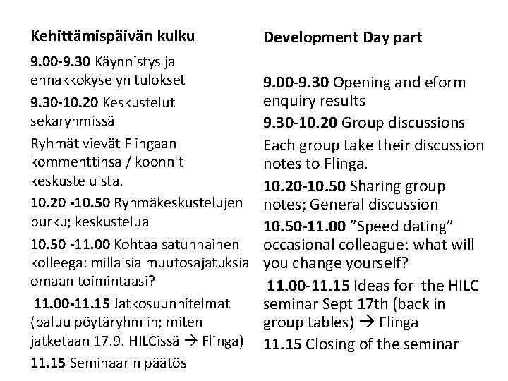 Kehittämispäivän kulku Development Day part 9. 00 -9. 30 Käynnistys ja ennakkokyselyn tulokset 9.