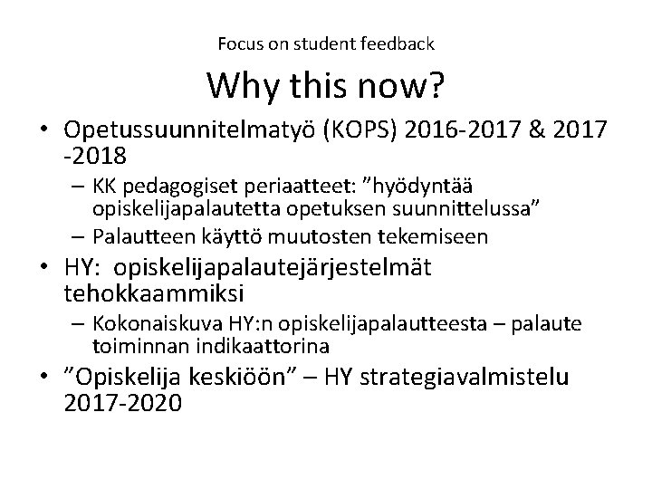 Focus on student feedback Why this now? • Opetussuunnitelmatyö (KOPS) 2016 -2017 & 2017