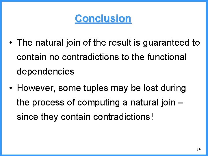 Conclusion • The natural join of the result is guaranteed to contain no contradictions