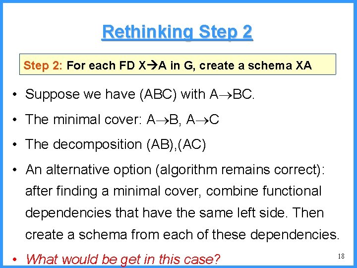 Rethinking Step 2: For each FD X A in G, create a schema XA