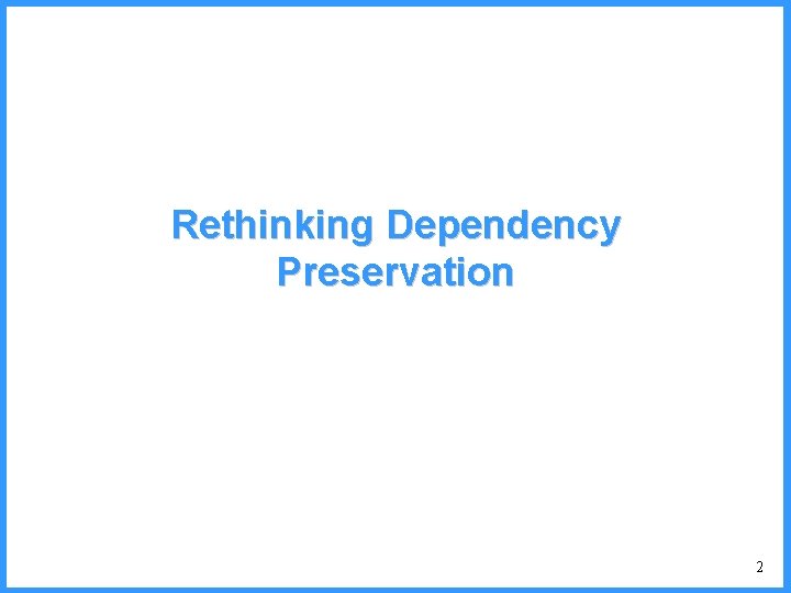 Rethinking Dependency Preservation 2 