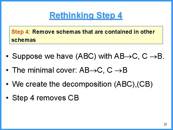 Rethinking Step 4: Remove schemas that are contained in other schemas • Suppose we