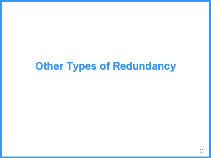 Other Types of Redundancy 23 