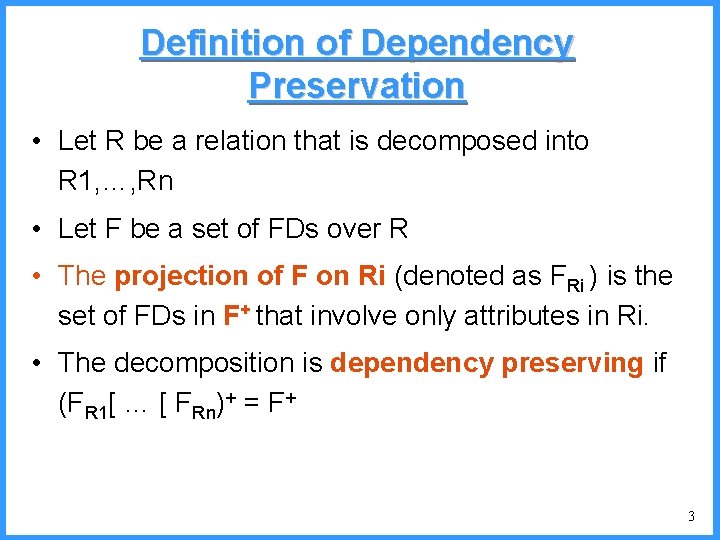 Definition of Dependency Preservation • Let R be a relation that is decomposed into