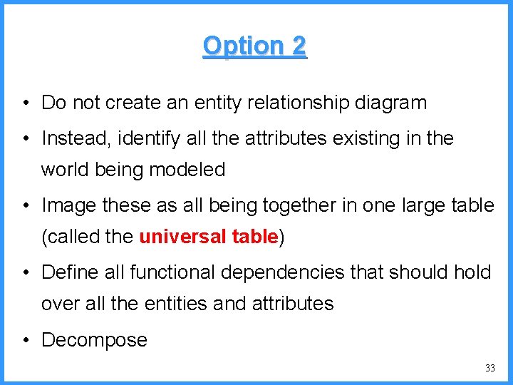 Option 2 • Do not create an entity relationship diagram • Instead, identify all