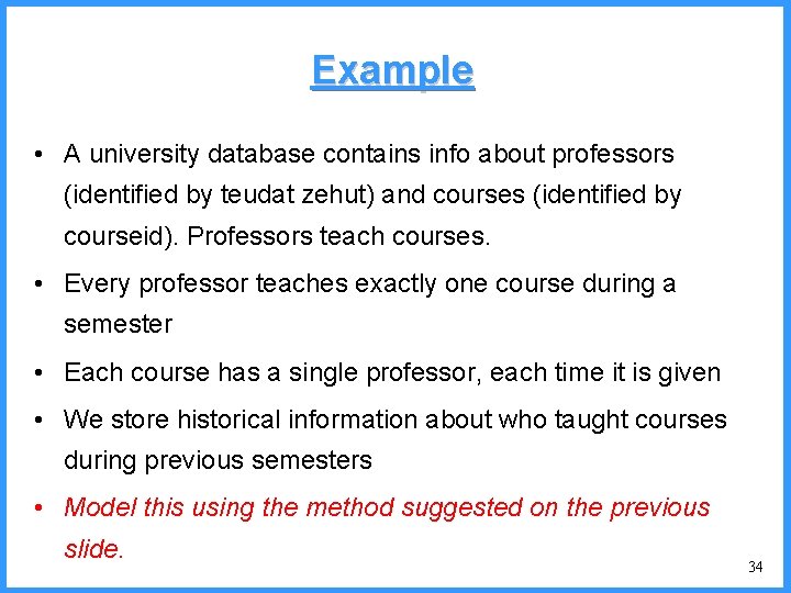 Example • A university database contains info about professors (identified by teudat zehut) and