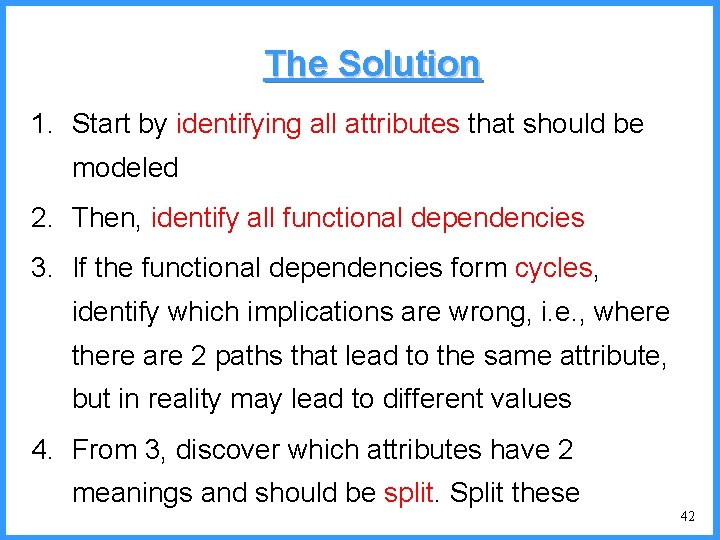 The Solution 1. Start by identifying all attributes that should be modeled 2. Then,