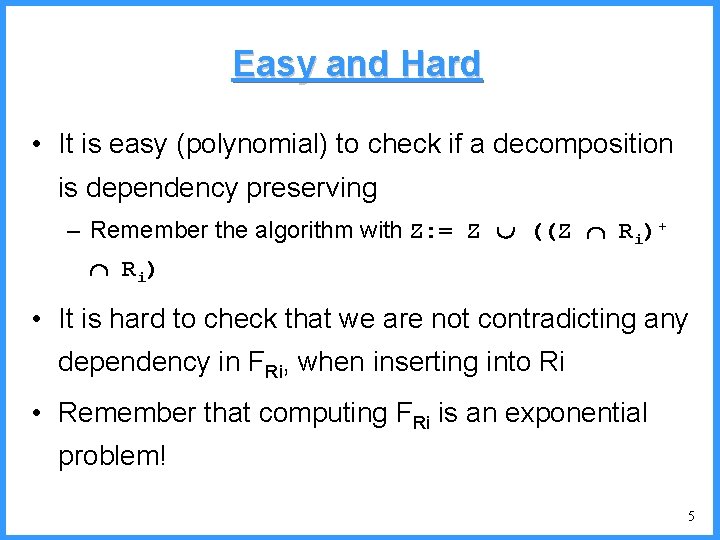 Easy and Hard • It is easy (polynomial) to check if a decomposition is