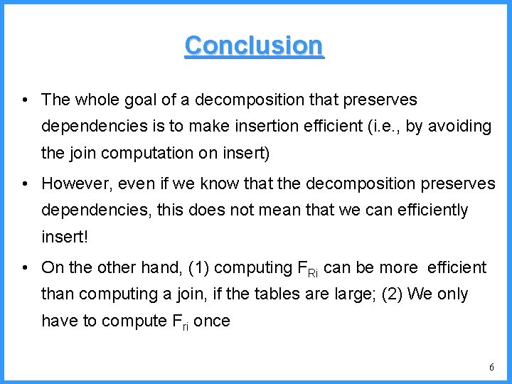 Conclusion • The whole goal of a decomposition that preserves dependencies is to make