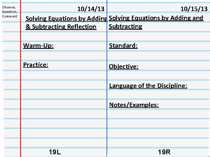 Observe, Question, Comment 10/14/13 10/15/13 Solving Equations by Adding and Subtracting & Subtracting Reflection