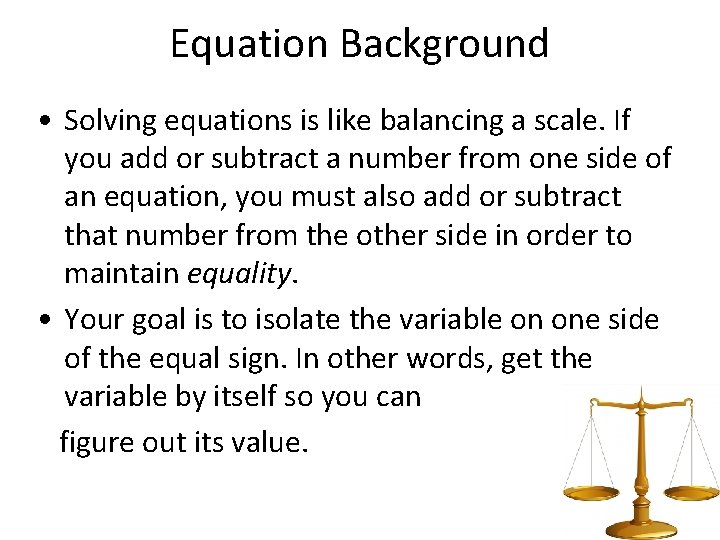 Equation Background • Solving equations is like balancing a scale. If you add or