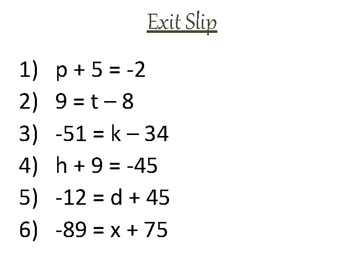 Exit Slip 1) 2) 3) 4) 5) 6) p + 5 = -2 9