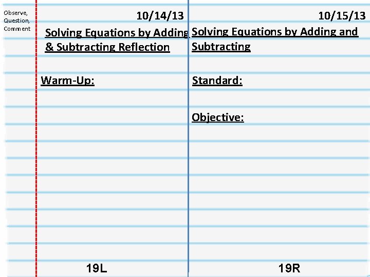 Observe, Question, Comment 10/14/13 10/15/13 Solving Equations by Adding and Subtracting & Subtracting Reflection