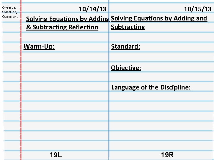 Observe, Question, Comment 10/14/13 10/15/13 Solving Equations by Adding and Subtracting & Subtracting Reflection