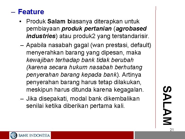 – Feature SALAM • Produk Salam biasanya diterapkan untuk pembiayaan produk pertanian (agrobased industries)