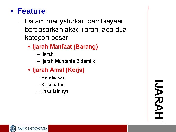  • Feature – Dalam menyalurkan pembiayaan berdasarkan akad ijarah, ada dua kategori besar