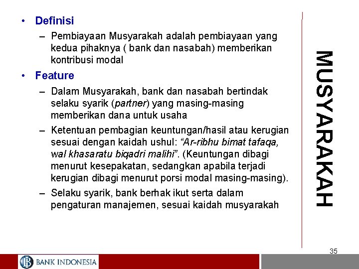  • Definisi • Feature – Dalam Musyarakah, bank dan nasabah bertindak selaku syarik