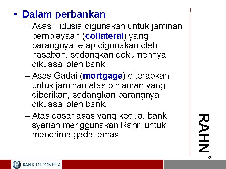  • Dalam perbankan RAHN – Asas Fidusia digunakan untuk jaminan pembiayaan (collateral) yang