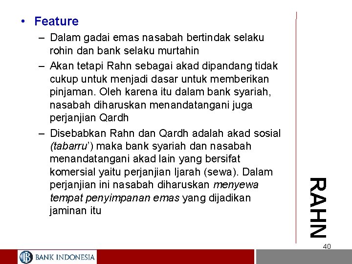  • Feature RAHN – Dalam gadai emas nasabah bertindak selaku rohin dan bank