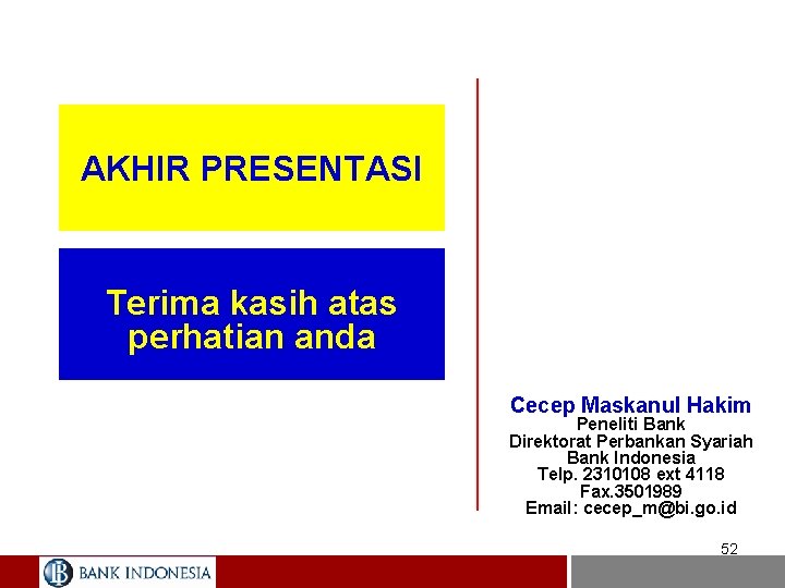 AKHIR PRESENTASI Terima kasih atas perhatian anda Cecep Maskanul Hakim Peneliti Bank Direktorat Perbankan