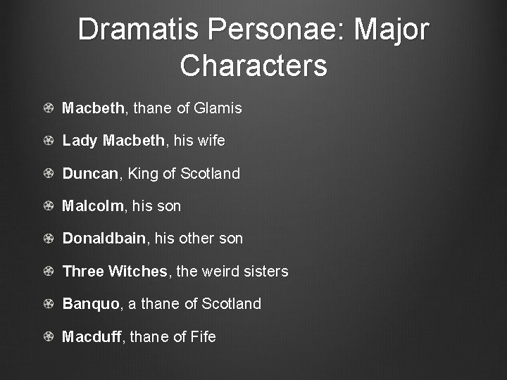 Dramatis Personae: Major Characters Macbeth, thane of Glamis Lady Macbeth, his wife Duncan, King