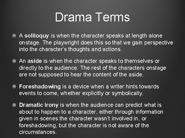 Drama Terms A soliloquy is when the character speaks at length alone onstage. The