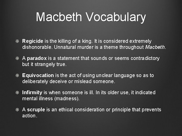 Macbeth Vocabulary Regicide is the killing of a king. It is considered extremely dishonorable.