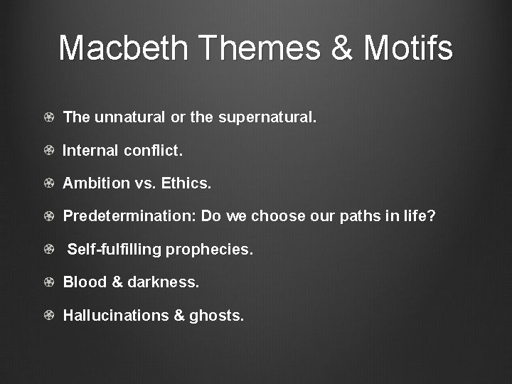 Macbeth Themes & Motifs The unnatural or the supernatural. Internal conflict. Ambition vs. Ethics.