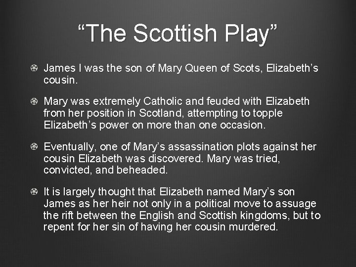 “The Scottish Play” James I was the son of Mary Queen of Scots, Elizabeth’s
