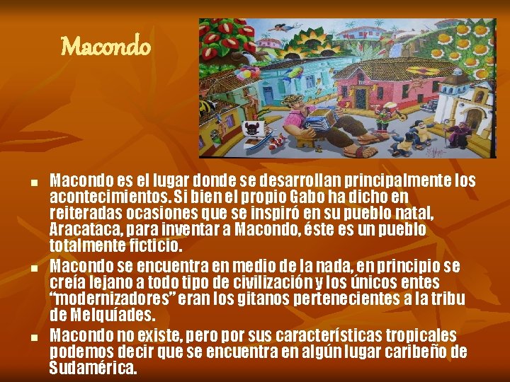 Macondo n n n Macondo es el lugar donde se desarrollan principalmente los acontecimientos.